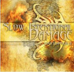 Slow Intentional Damage : Unstoppable